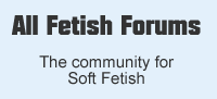 All Fetish Forums - The community for soft fetish